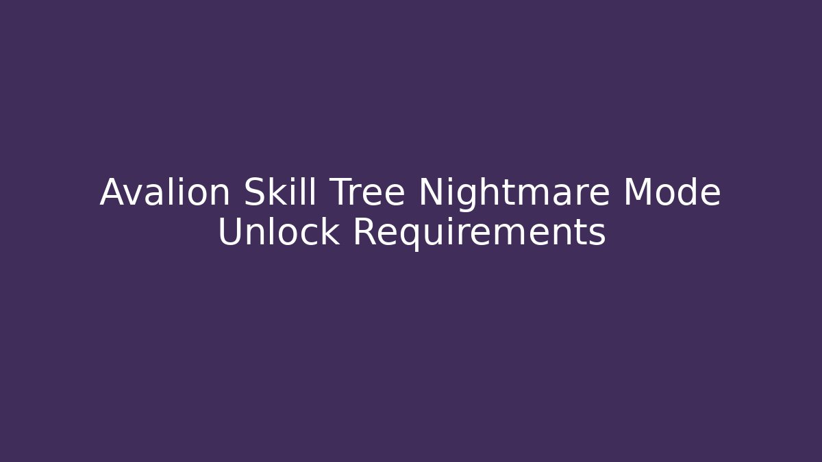 Avalion Skill Tree Nightmare Mode Unlock Requirements - Critter Realm