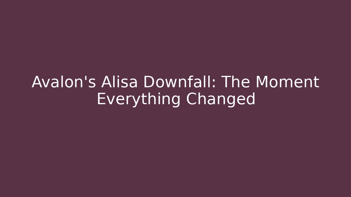 Avalon's Alisa Downfall: The Moment Everything Changed - Critter Realm