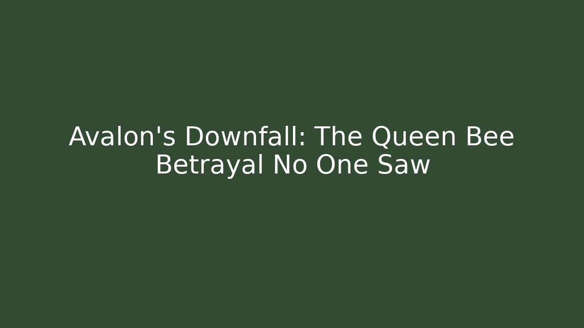 Avalon's Downfall: The Queen Bee Betrayal No One Saw - Critter Realm
