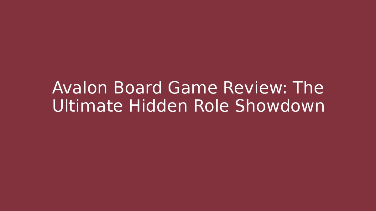 Avalon Board Game Review: The Ultimate Hidden Role Showdown