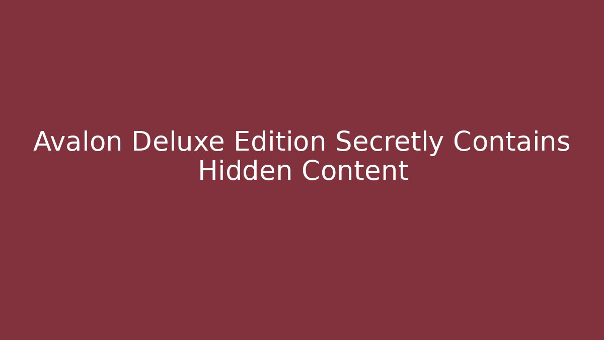 Avalon Deluxe Edition Secretly Contains Hidden Content
