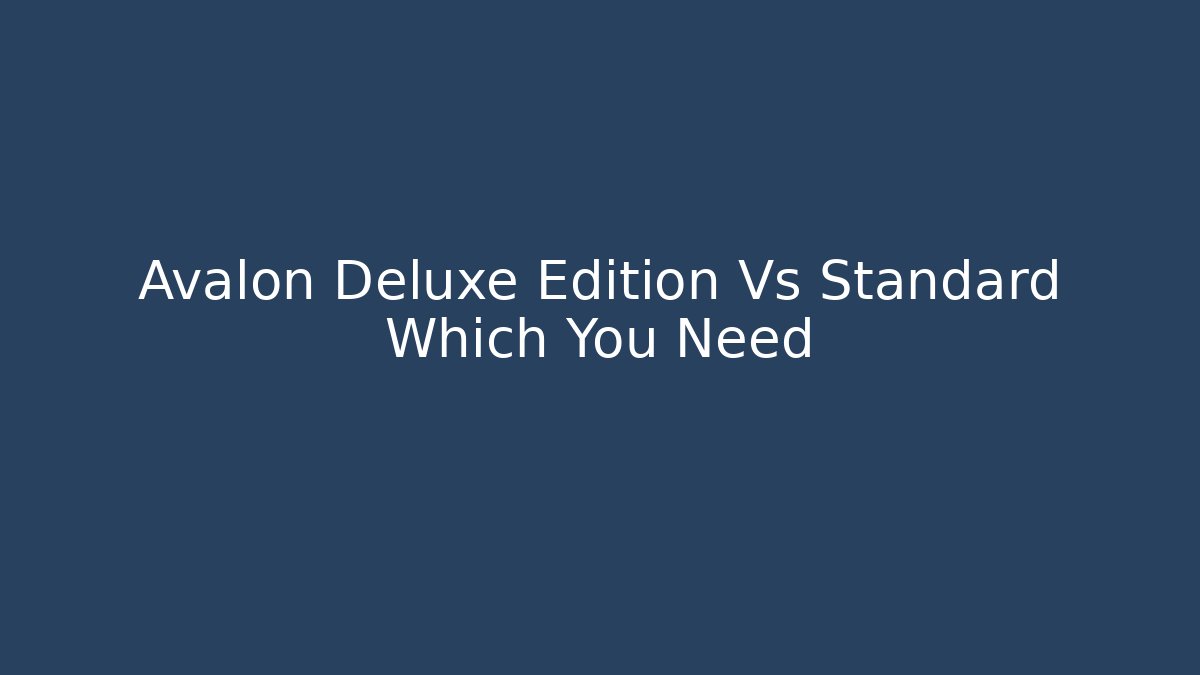 Avalon Deluxe Edition Vs Standard Which You Need - Critter Realm
