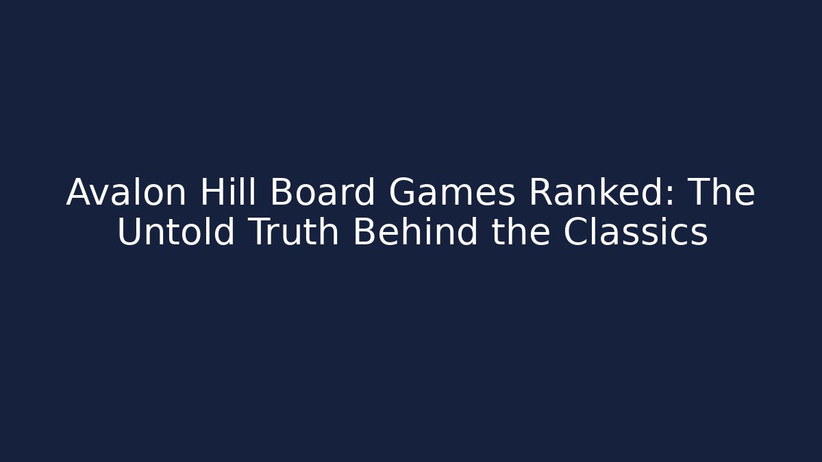 Avalon Hill Board Games Ranked: The Untold Truth Behind the Classics