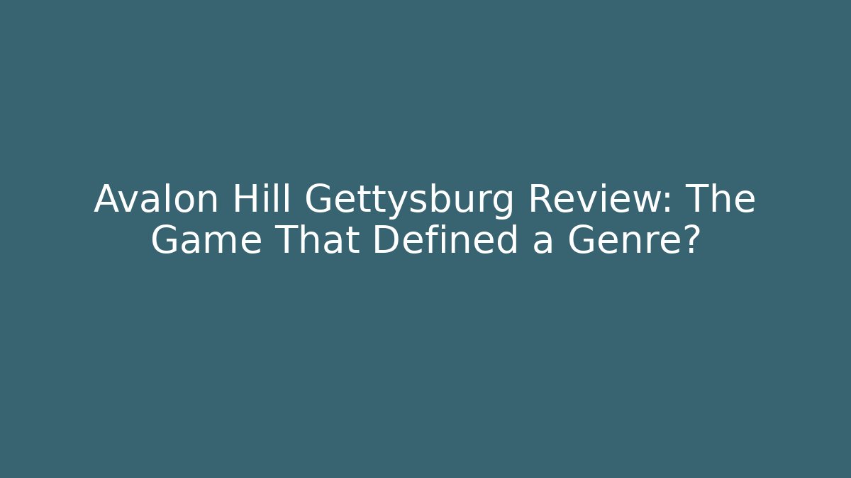 Avalon Hill Gettysburg Review: The Game That Defined a Genre?