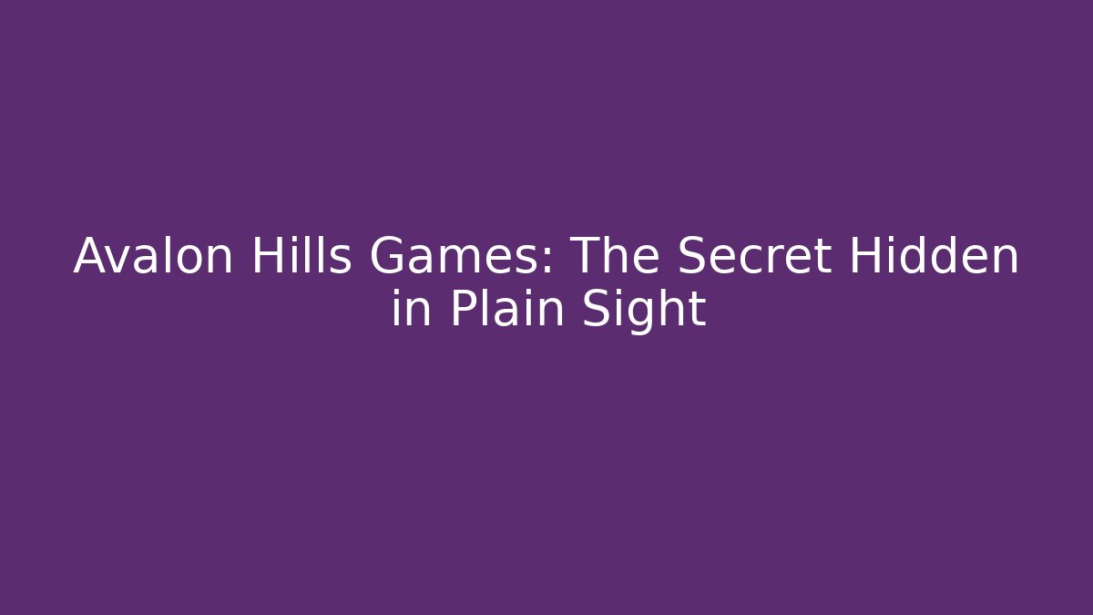 Avalon Hills Games: The Secret Hidden in Plain Sight