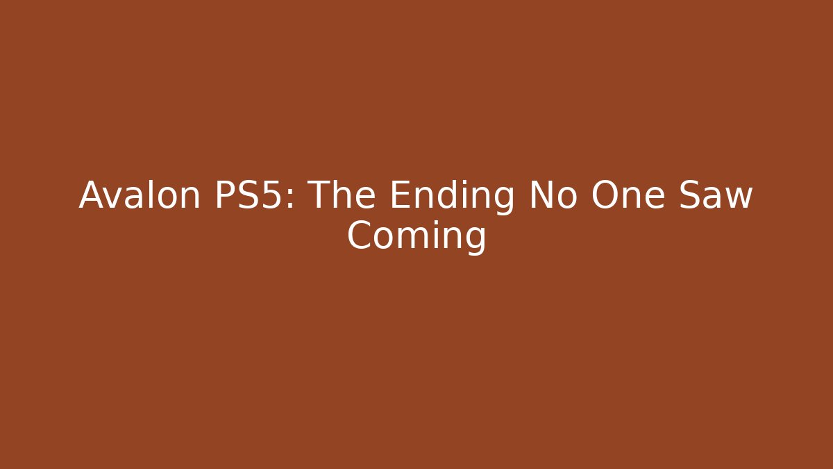Avalon PS5: The Ending No One Saw Coming