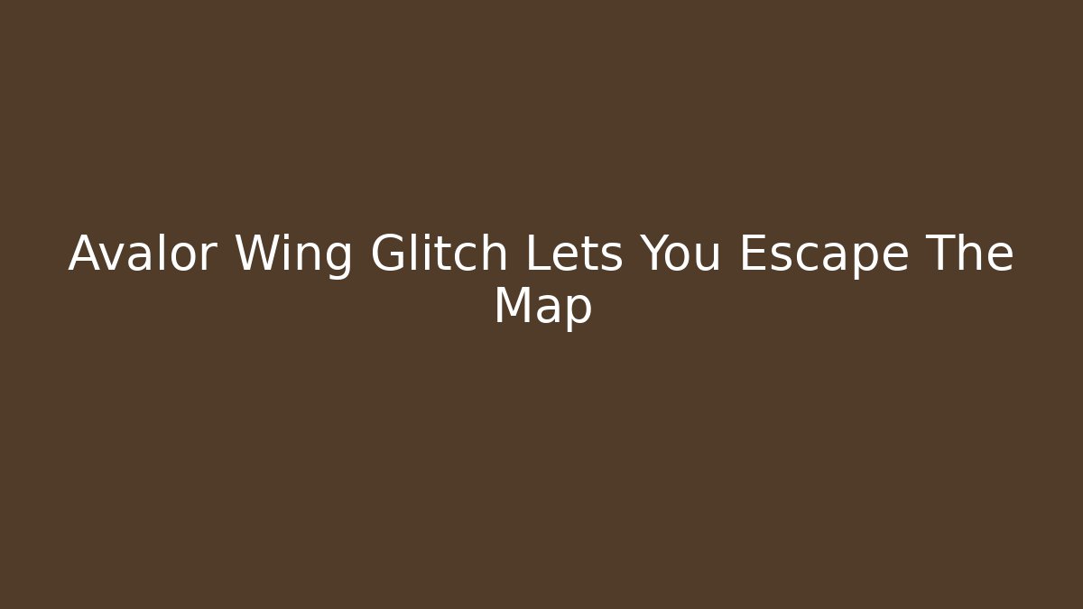Avalor Wing Glitch Lets You Escape The Map