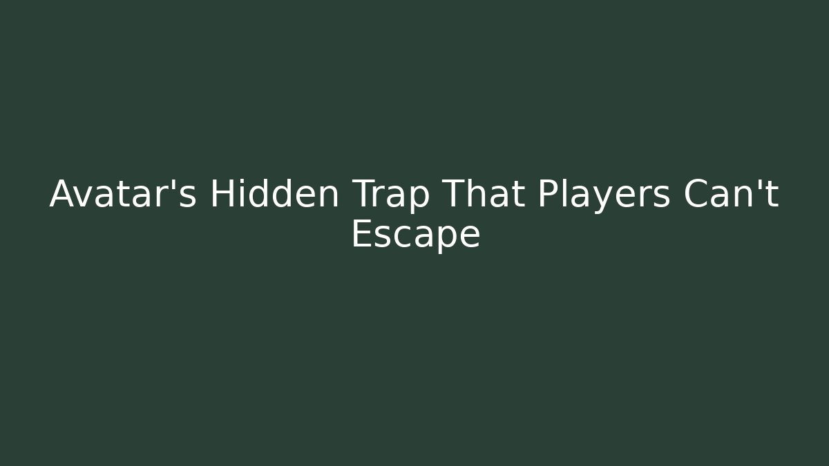 Avatar's Hidden Trap That Players Can't Escape