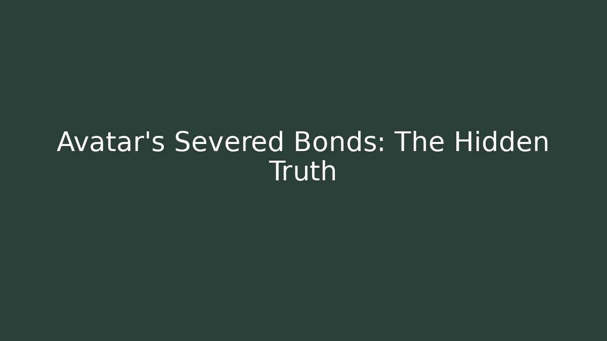 Avatar's Severed Bonds: The Hidden Truth - Critter Realm