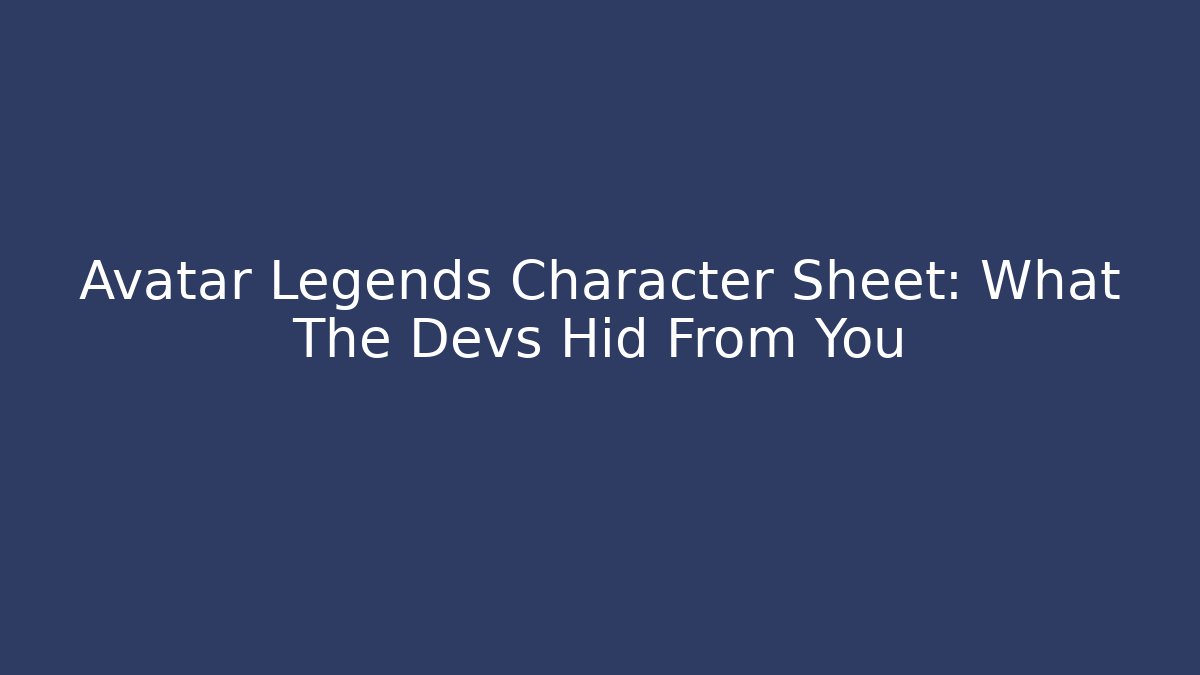 Avatar Legends Character Sheet: What The Devs Hid From You