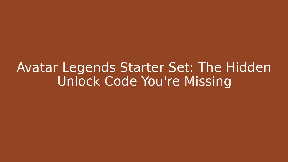 Avatar Legends Starter Set: The Hidden Unlock Code You're Missing