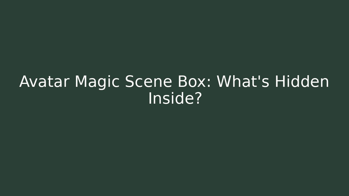 Avatar Magic Scene Box: What’s Hidden Inside? - Critter Realm