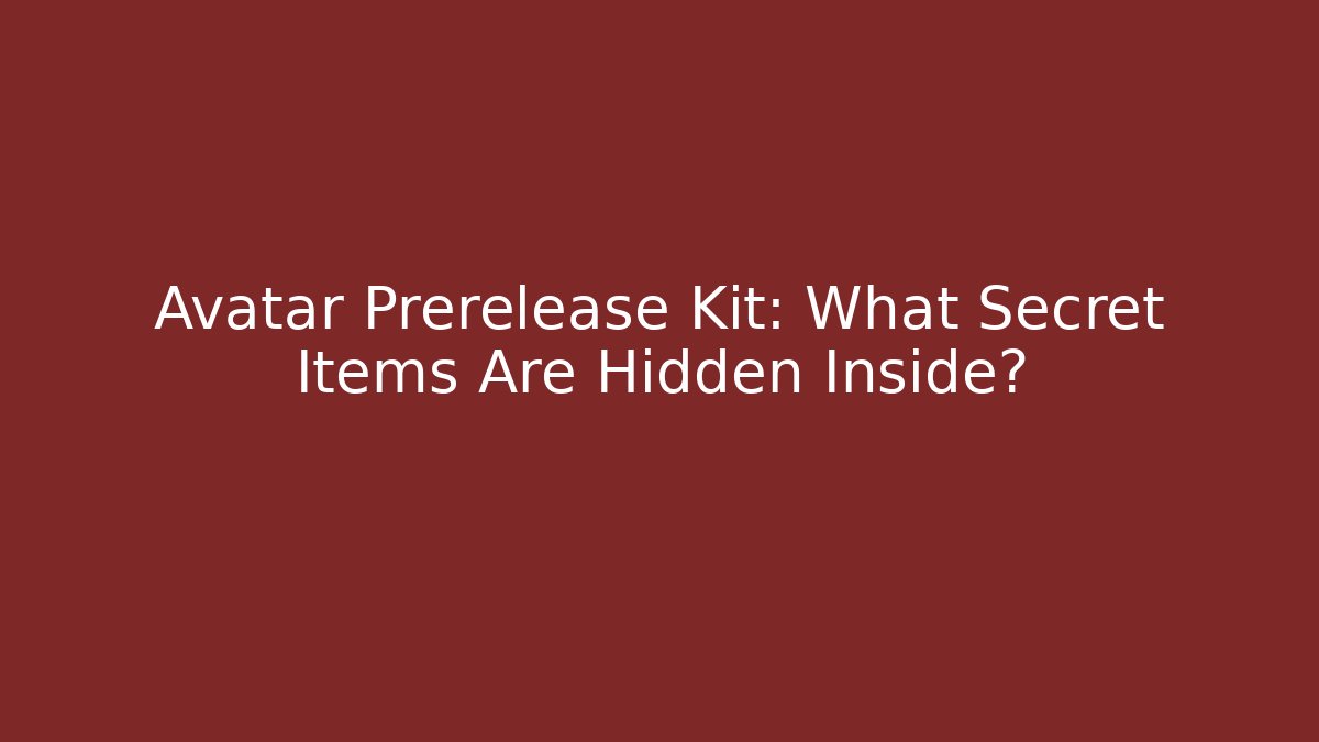 Avatar Prerelease Kit: What Secret Items Are Hidden Inside?