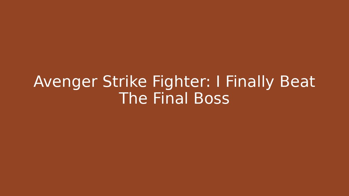 Avenger Strike Fighter: I Finally Beat The Final Boss - Critter Realm