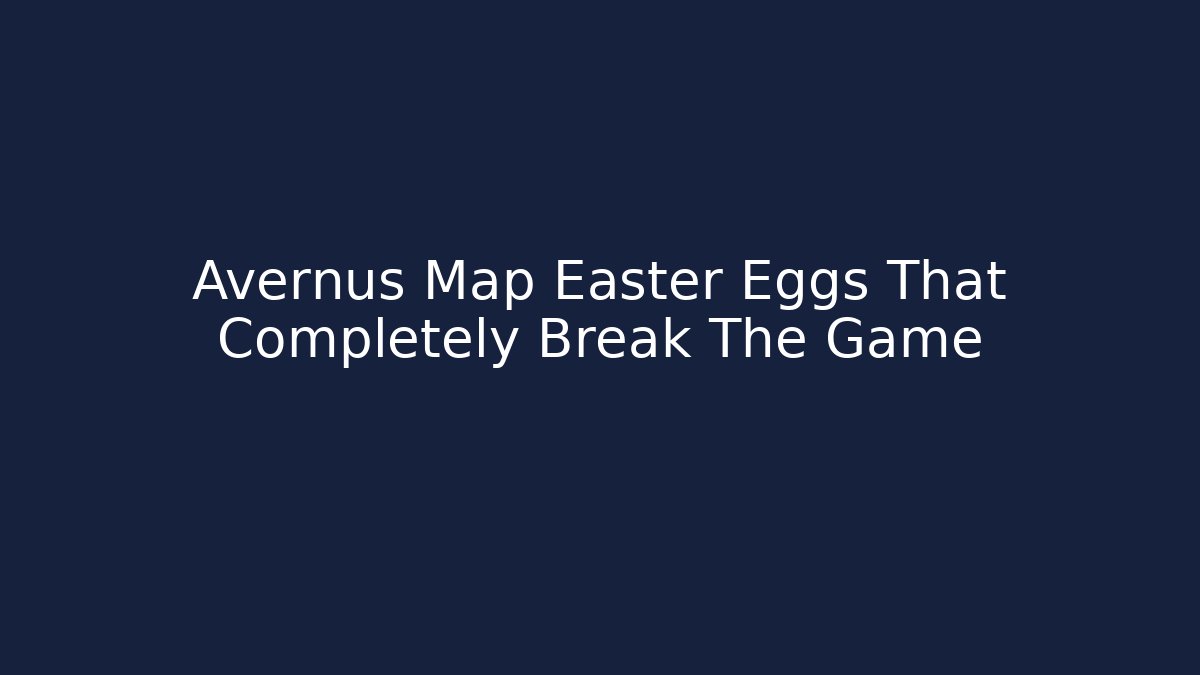 Avernus Map Easter Eggs That Completely Break The Game