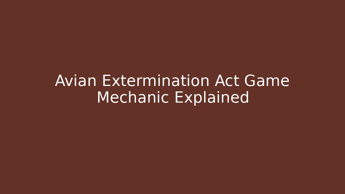 Avian Extermination Act Game Mechanic Explained