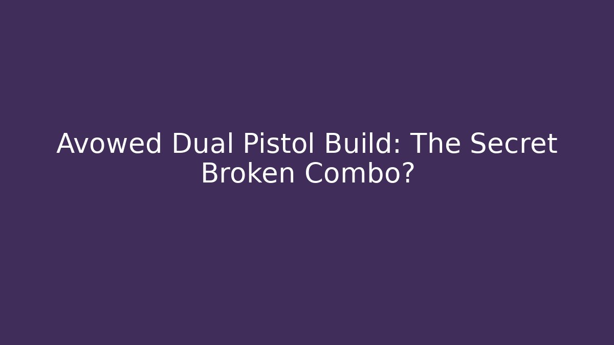 Avowed Dual Pistol Build: The Secret Broken Combo?
