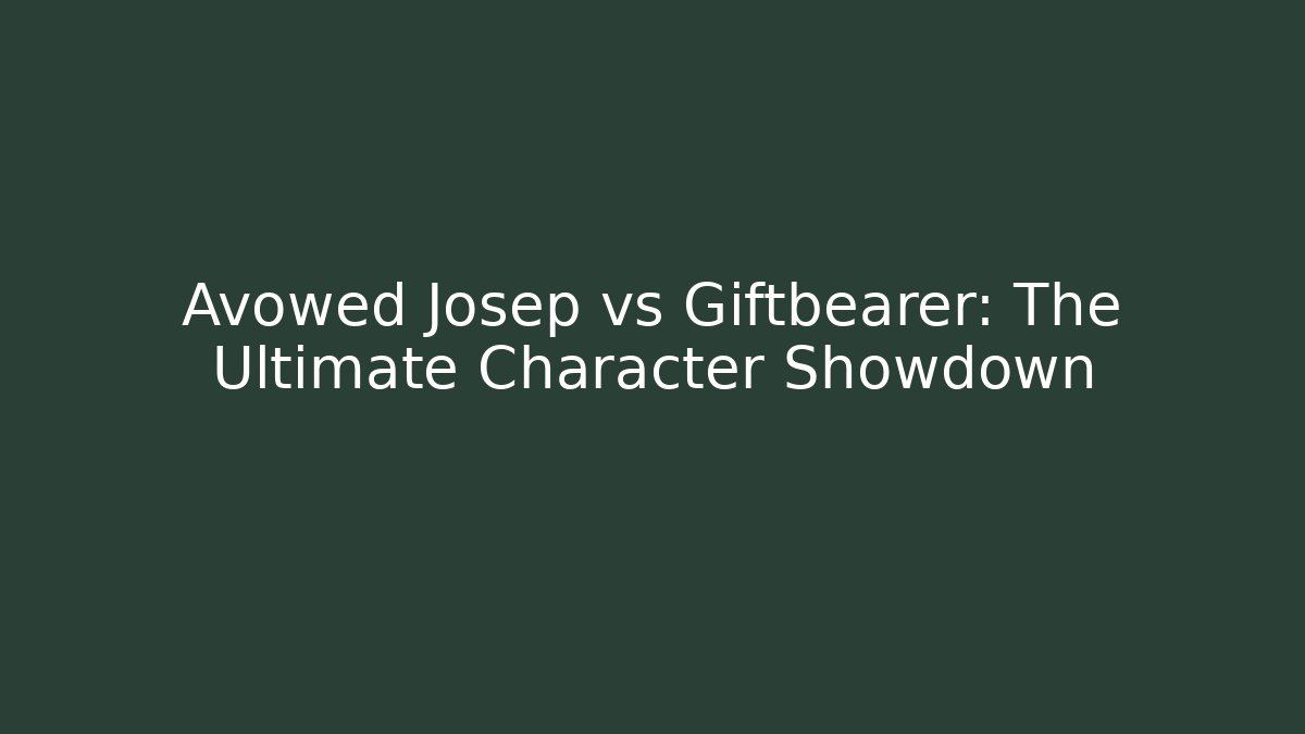 Avowed Josep vs Giftbearer: The Ultimate Character Showdown