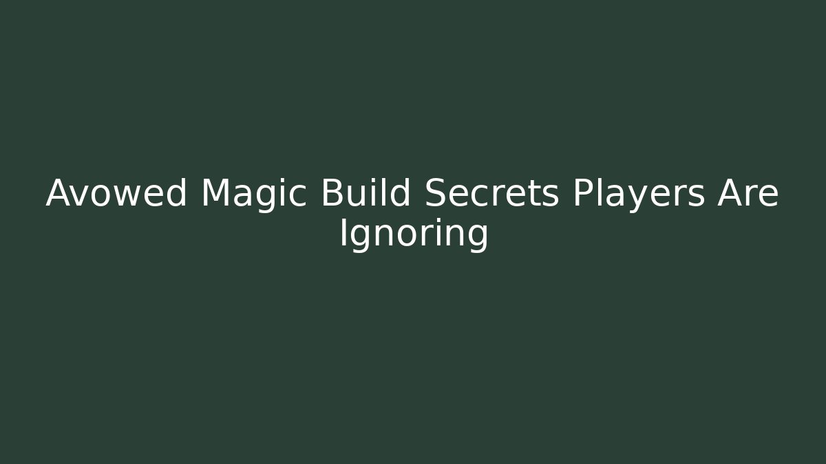 Avowed Magic Build Secrets Players Are Ignoring