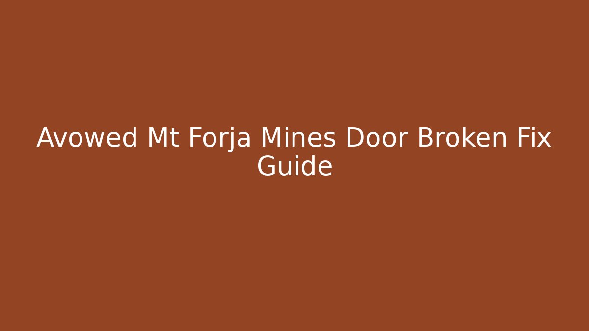 Avowed Mt Forja Mines Door Broken Fix Guide