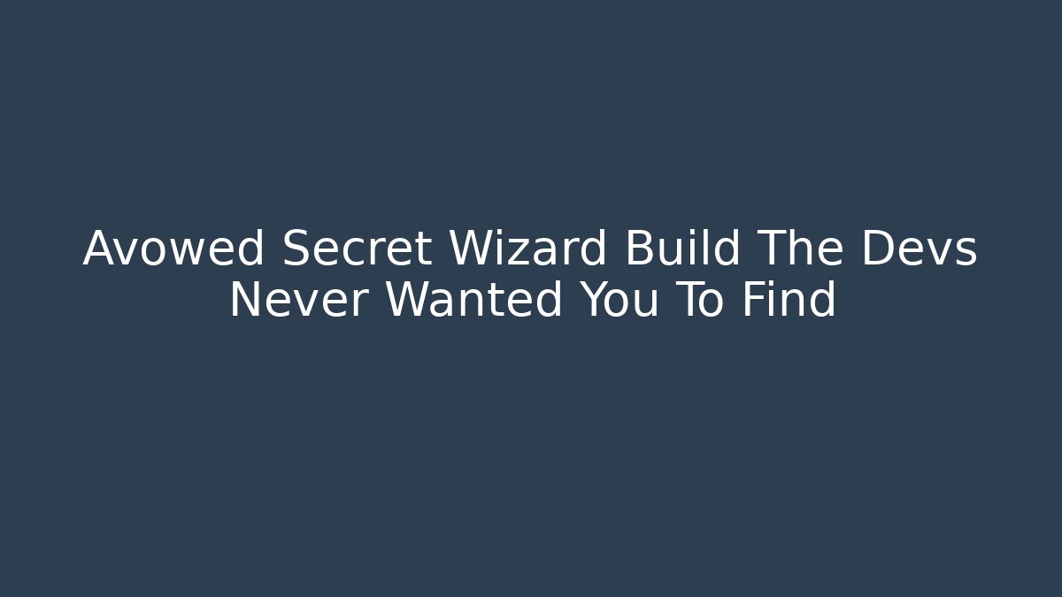 Avowed Secret Wizard Build The Devs Never Wanted You To Find