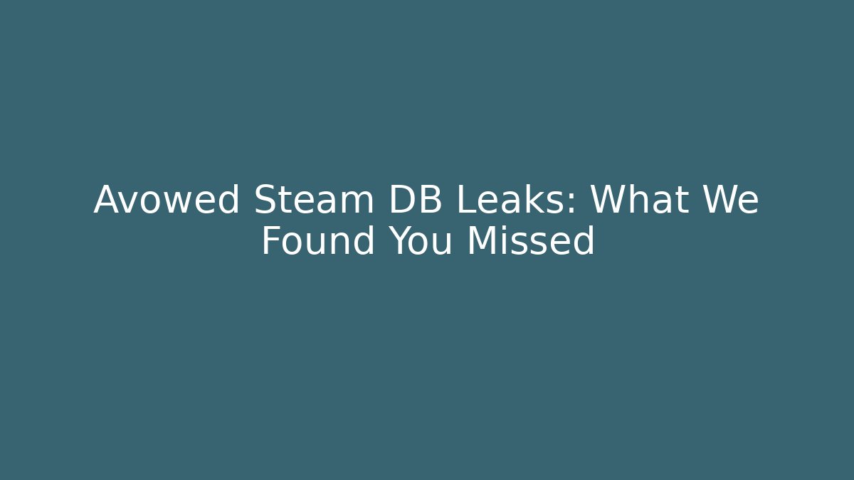 Avowed Steam DB Leaks: What We Found You Missed