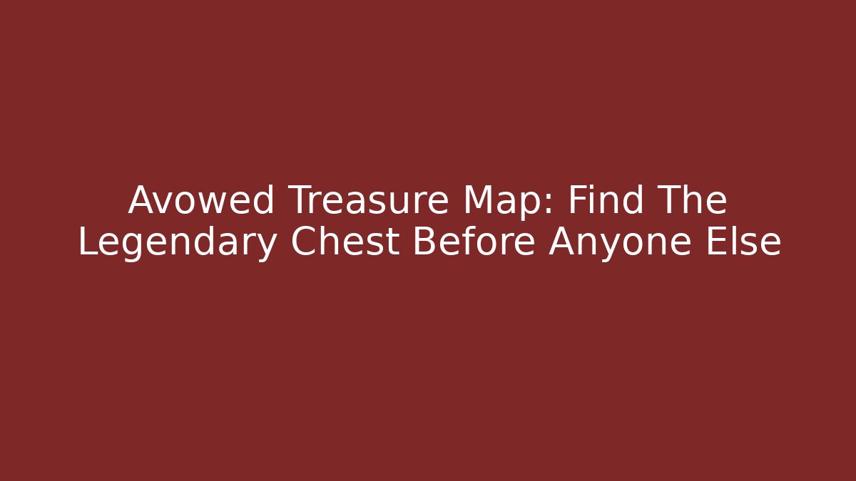 Avowed Treasure Map: Find The Legendary Chest Before Anyone Else