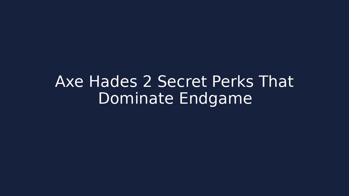 Axe Hades 2 Secret Perks That Dominate Endgame