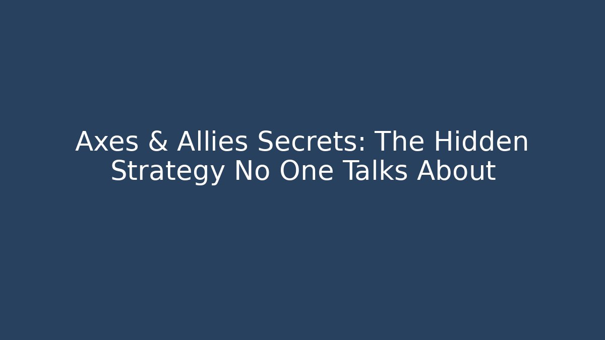 Axes & Allies Secrets: The Hidden Strategy No One Talks About
