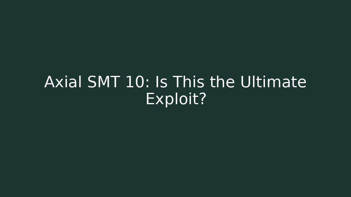 Axial SMT 10: Is This the Ultimate Exploit? - Critter Realm