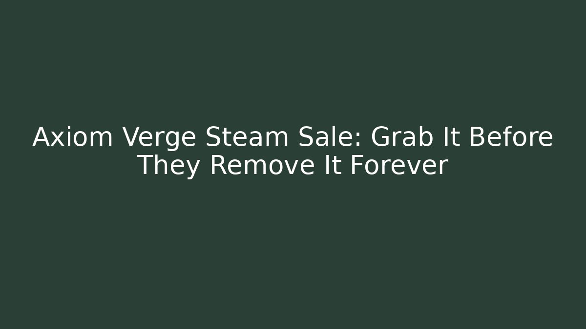 Axiom Verge Steam Sale: Grab It Before They Remove It Forever