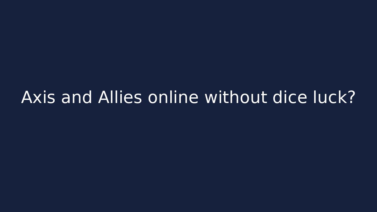 Axis and Allies online without dice luck?