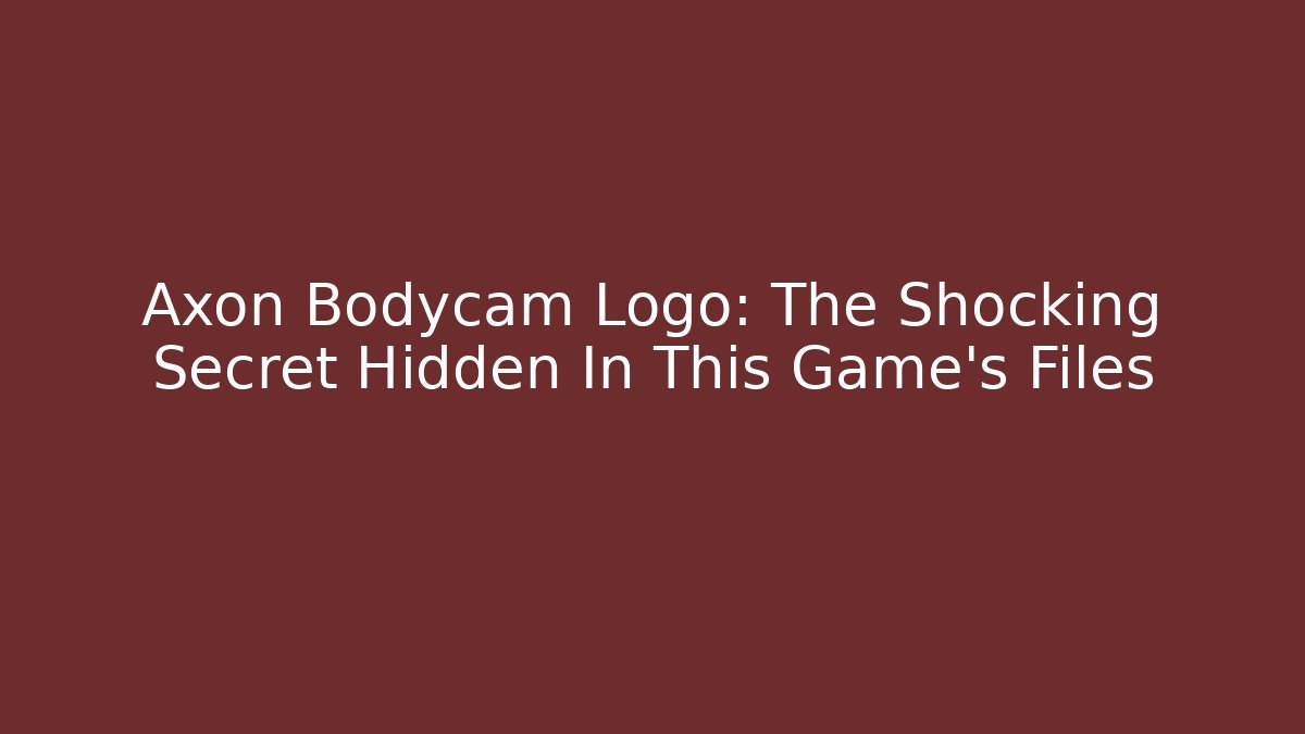 Axon Bodycam Logo: The Shocking Secret Hidden In This Game’s Files