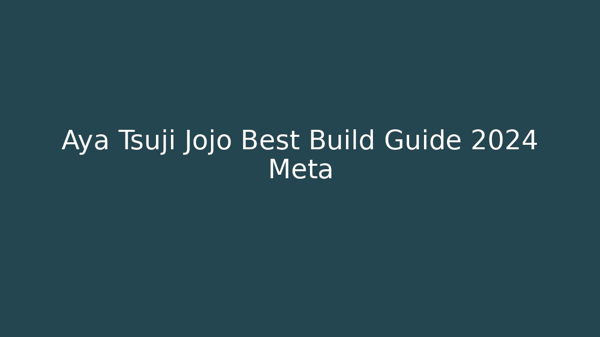 Aya Tsuji Jojo Best Build Guide 2024 Meta