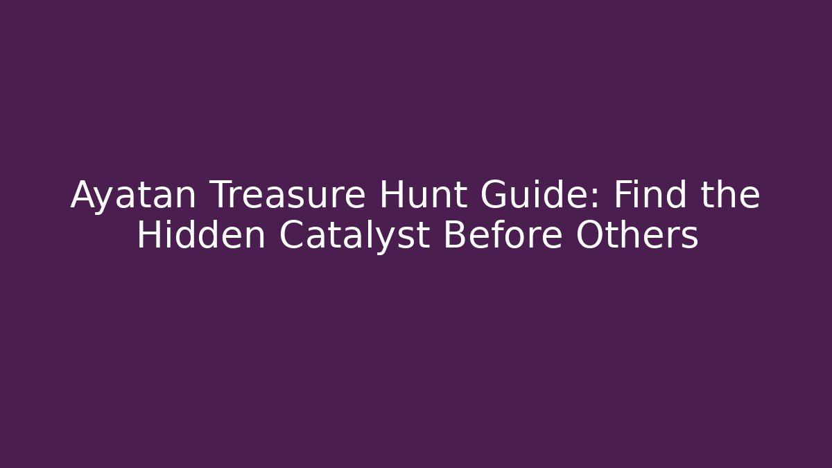 Ayatan Treasure Hunt Guide: Find the Hidden Catalyst Before Others - Critter Realm