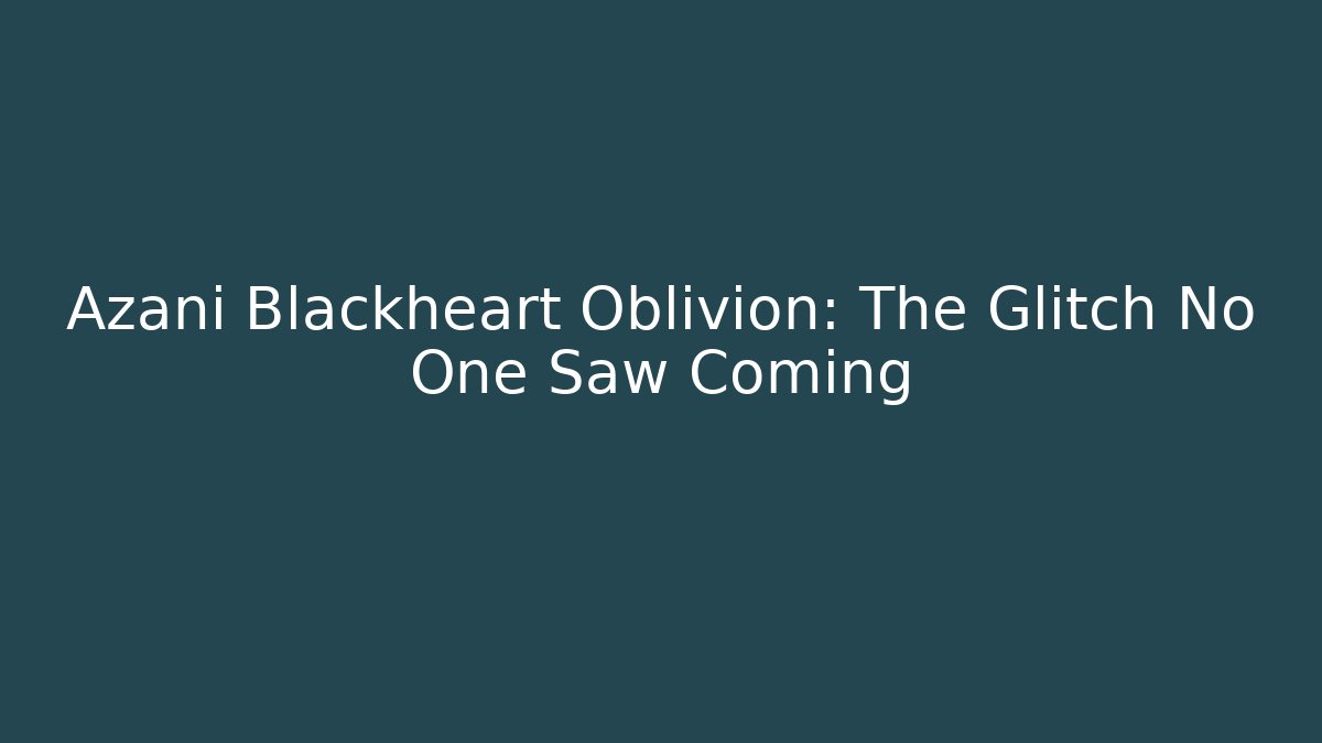Azani Blackheart Oblivion: The Glitch No One Saw Coming - Critter Realm