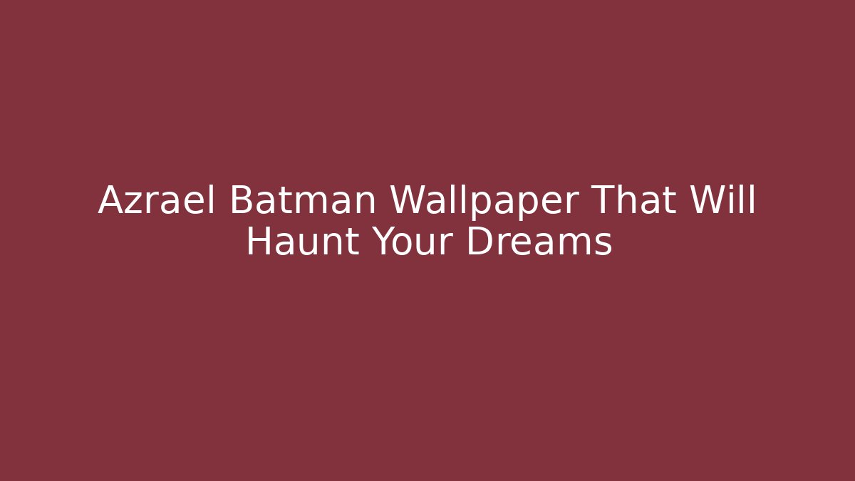 Azrael Batman Wallpaper That Will Haunt Your Dreams