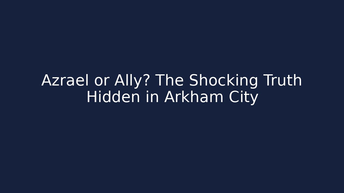 Azrael or Ally? The Shocking Truth Hidden in Arkham City
