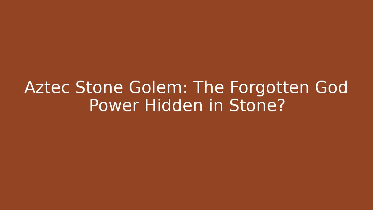 Aztec Stone Golem: The Forgotten God Power Hidden in Stone?