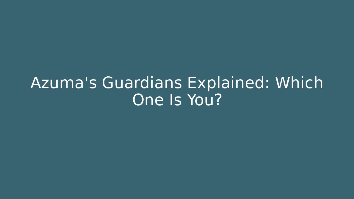 Azuma's Guardians Explained: Which One Is You?