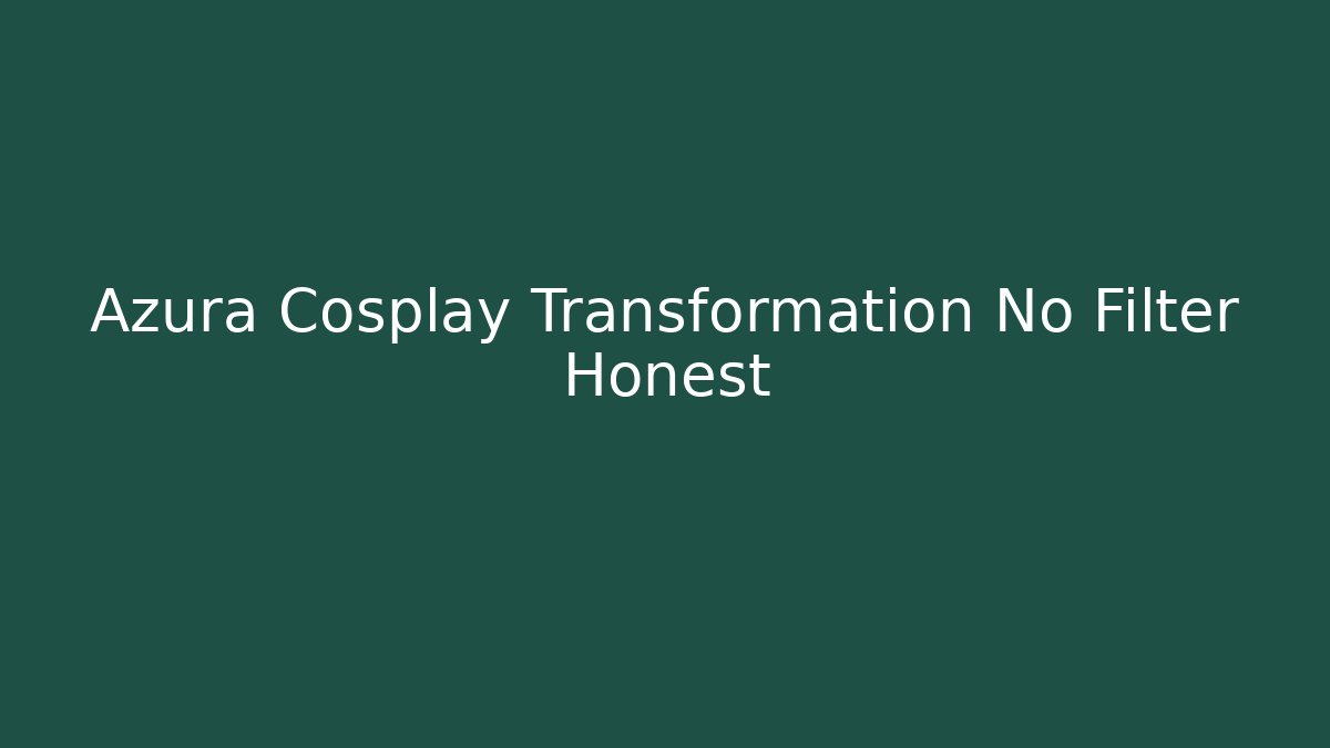 Azura Cosplay Transformation No Filter Honest - Critter Realm