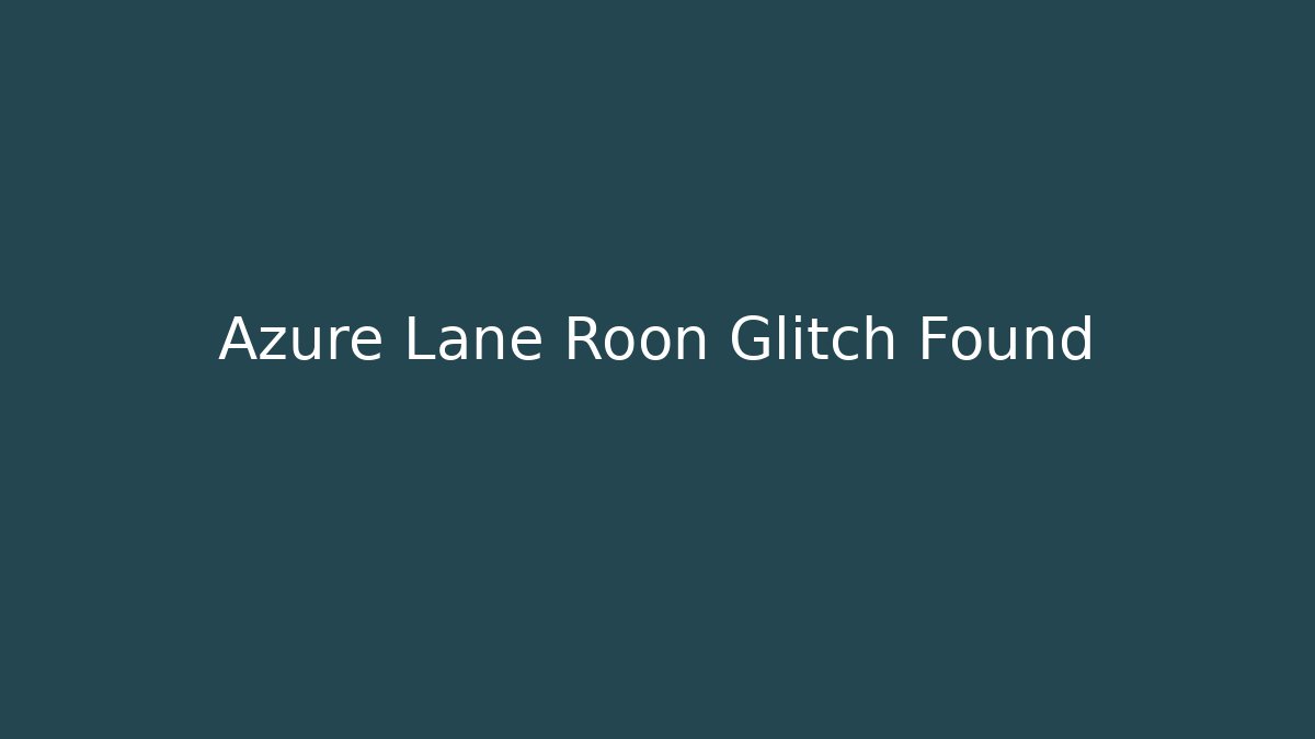 Azure Lane Roon Glitch Found