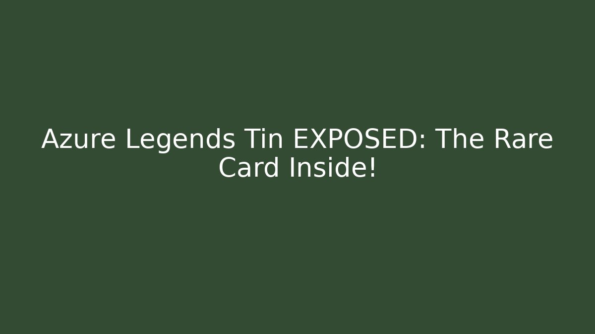 Azure Legends Tin EXPOSED: The Rare Card Inside!