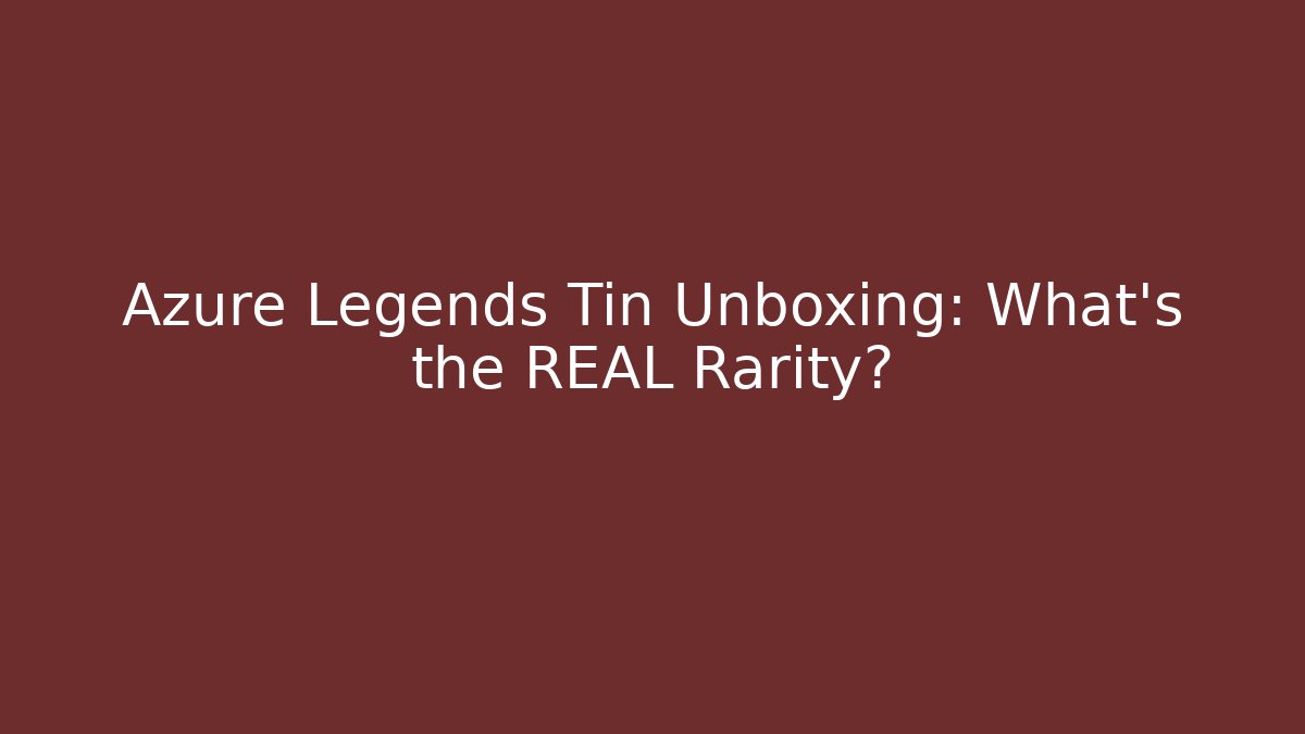 Azure Legends Tin Unboxing: What’s the REAL Rarity?