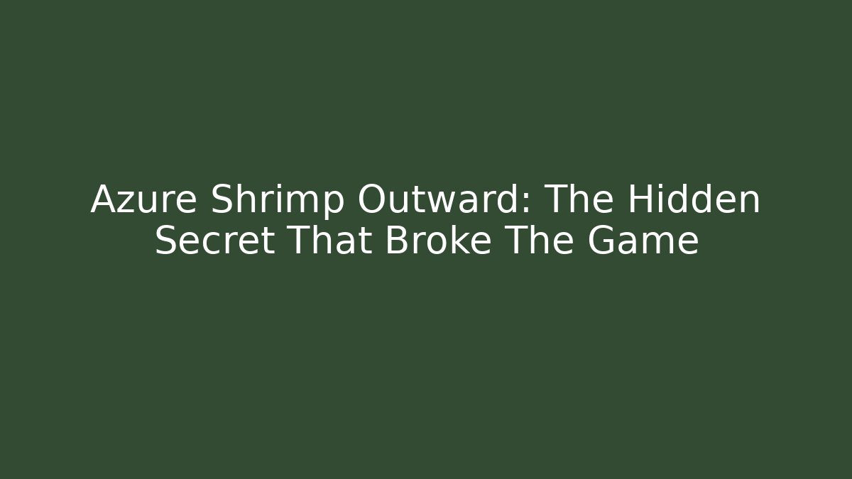 Azure Shrimp Outward: The Hidden Secret That Broke The Game