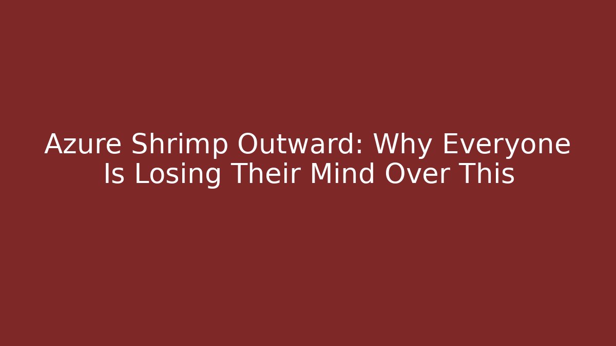 Azure Shrimp Outward: Why Everyone Is Losing Their Mind Over This
