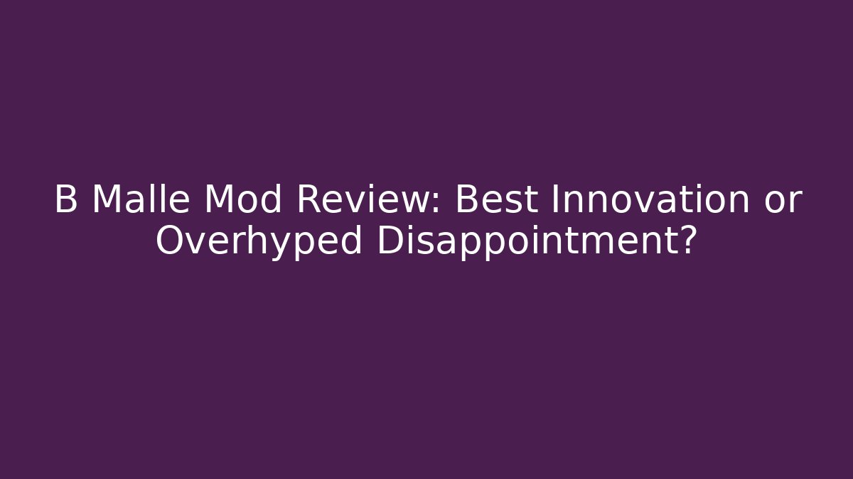 B Malle Mod Review: Best Innovation or Overhyped Disappointment? - Critter Realm