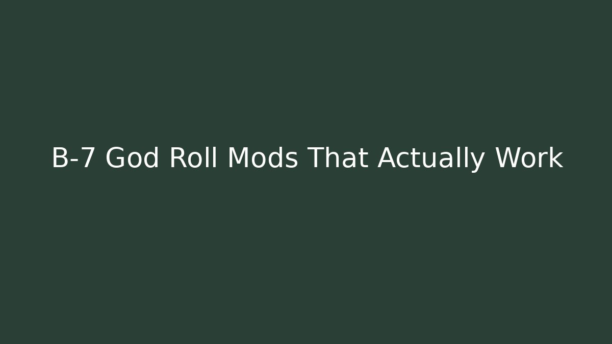 B-7 God Roll Mods That Actually Work