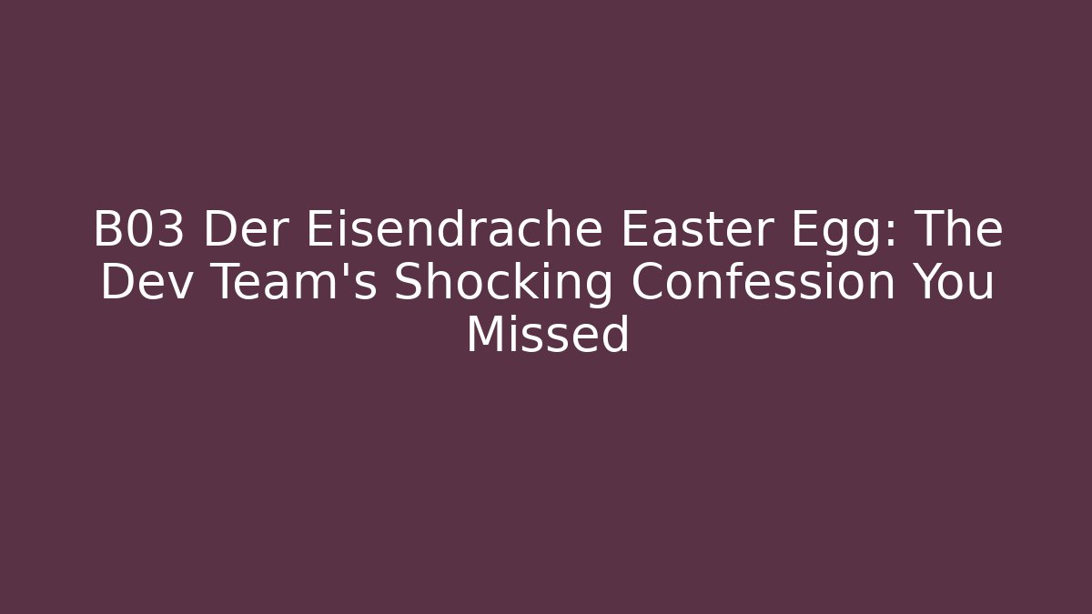 B03 Der Eisendrache Easter Egg: The Dev Team's Shocking Confession You Missed