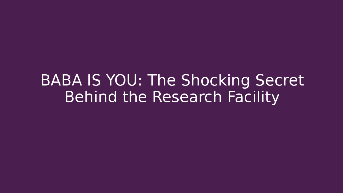 BABA IS YOU: The Shocking Secret Behind the Research Facility